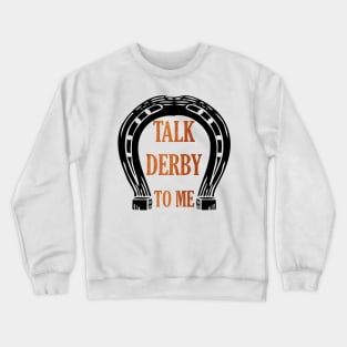 Kentucky Derby Talk Derby To Me Crewneck Sweatshirt
